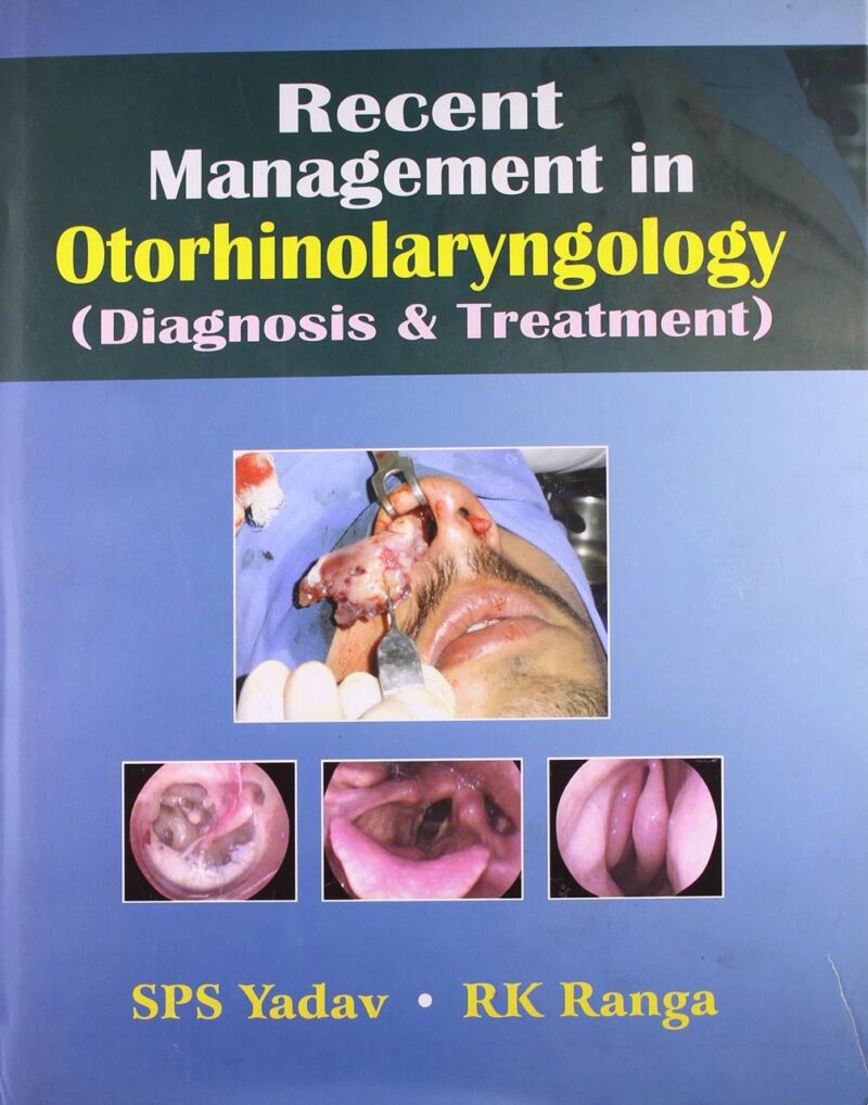 RECENT MANAGEMENT IN OTORHINOLARYNGOLOGY: DIAGNOSIS & TREATMENT (HB)