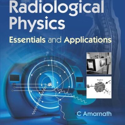 Radiological Physics Essentials and Applications - 2024