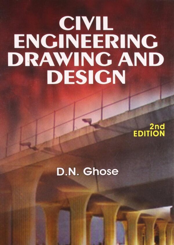 Civil Engineering Drawing And Design 2Ed (Pb 2015) [Paperback] GHOSE D.N