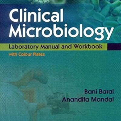 Clinical Microbiology: Laboratory Manual and Workbook with Colour Plates [Paperback] Baral