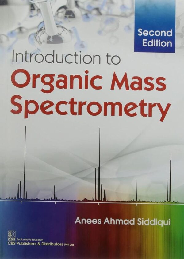 INTRODUCTION TO ORGANIC MASS SPECTROMETRY 2ED (PB 2021) [Paperback] SIDDIQUI A.A