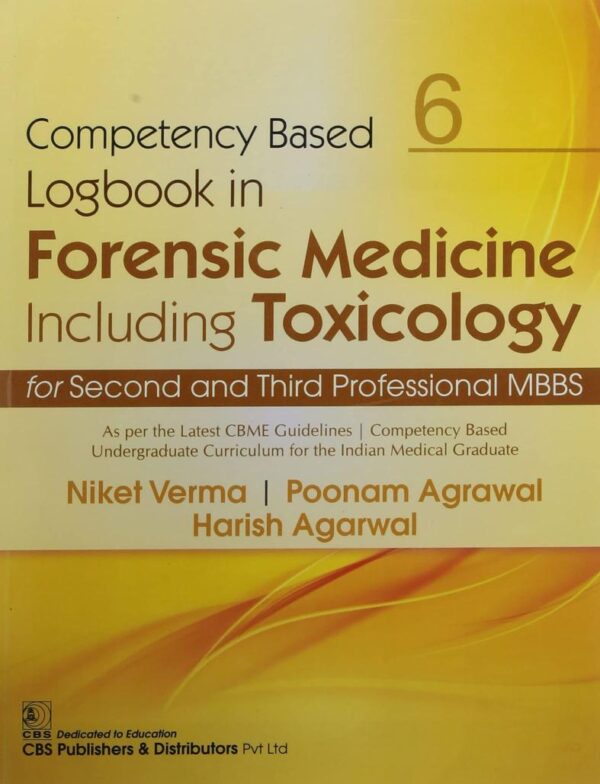 COMPETENCY BASED LOGBOOK IN FORENSIC MEDICINE INCLUDING TOXICOLOGY FOR SECOND AND THIRD PROFESSIONAL MBBS 6 (PB 2021) [Paperback] VERMA N.
