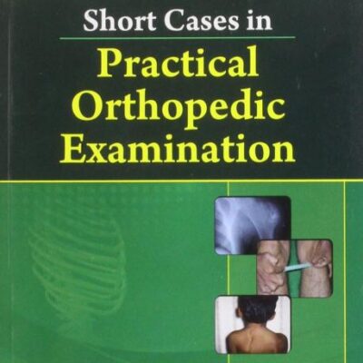 Short Cases In Practical Orthopedic Examination (Handbooks In Orthopedics and Fractures Series