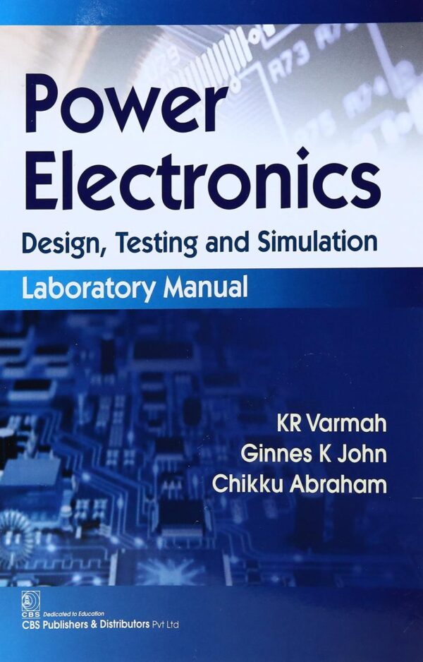 POWER ELECTRONICS DESIGN TESTING AND SIMULATION LABORATORY MANUAL (PB 2017) [Paperback] VARMAH K R
