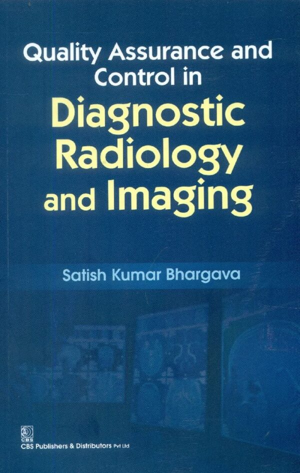 QUALITY ASSURANCE AND CONTROL IN DIAGNOSTIC RADIOLOGY AND IMAGING (PB 2015) [Paperback] BHARGAVA