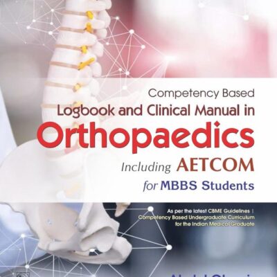 Competency Based Logbook and Clinical Manual in Orthopaedics Including AETCOM for MBBS Students (1st reprint)
