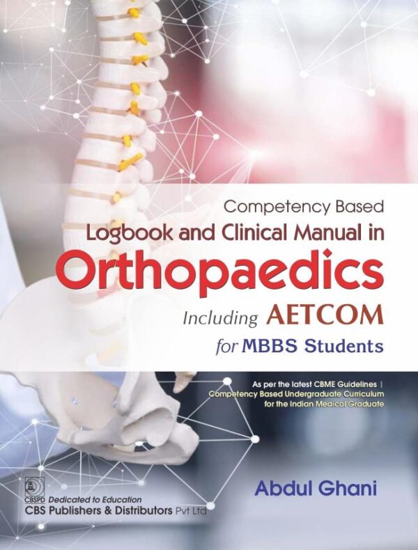 Competency Based Logbook and Clinical Manual in Orthopaedics Including AETCOM for MBBS Students (1st reprint)