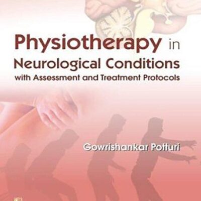 Physiotherapy In Neurological Conditions With Assessment And Treatment Protocols (Pb 2020) [Paperback] POTTURI G