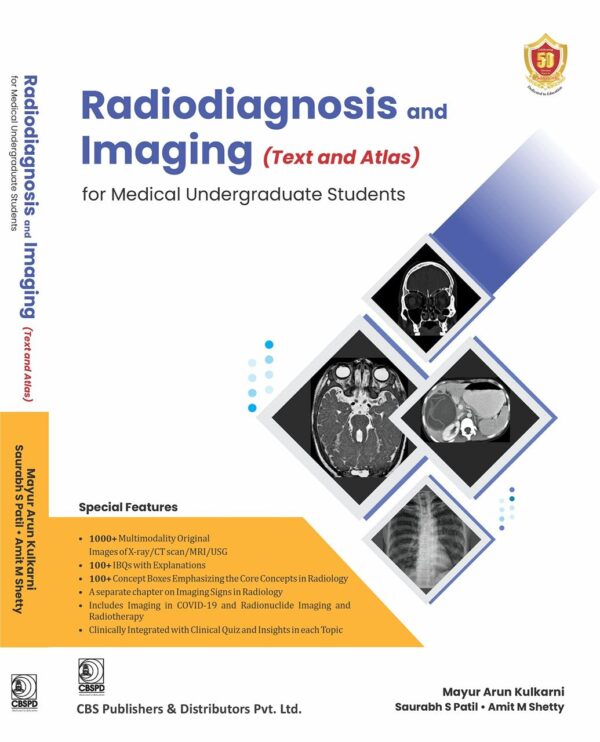 Radiodiagnosis and Imaging (Text and Atlas) for Medical Undergraduate Students ( PB -2022) Mayur Arun Kulkarni; Saurabh S Patil and Amit M Shetty