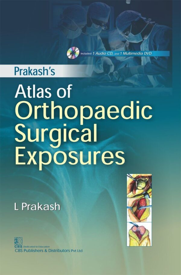 PRAKASH ATLAS OF ORTHOPAEDIC SURGICAL EXPOSURES INCLUDED 1 AUDIO CD AND 1 MULTIMEDIA DVD (HB 2017)