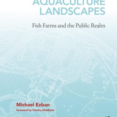 AQUACULTURE LANDSCAPES FISH FARMS AND THE PUBLIC REALM (HB 2020)