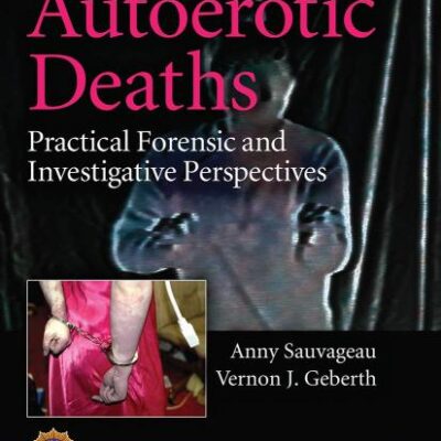 Autoerotic Deaths Practical Forensic And Investigative Perspectives (Pb 2021)