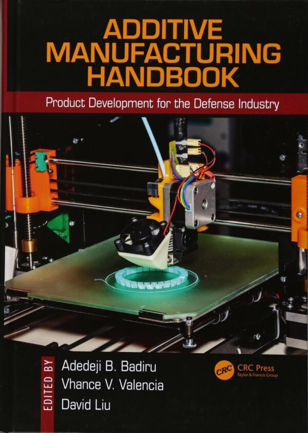 Additive Manufacturing Handbook: Product Development for the Defense Industry (Systems Innovation Book Series)