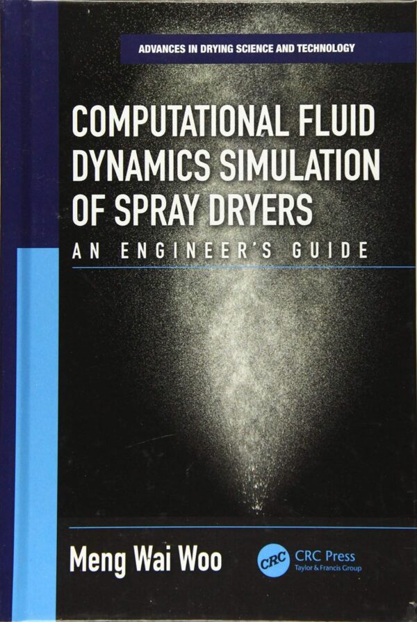 COMPUTATIONAL FLUID DYNAMICS SIMULATION OF SPRAY DRYERS AN ENGINEERS GUIDE