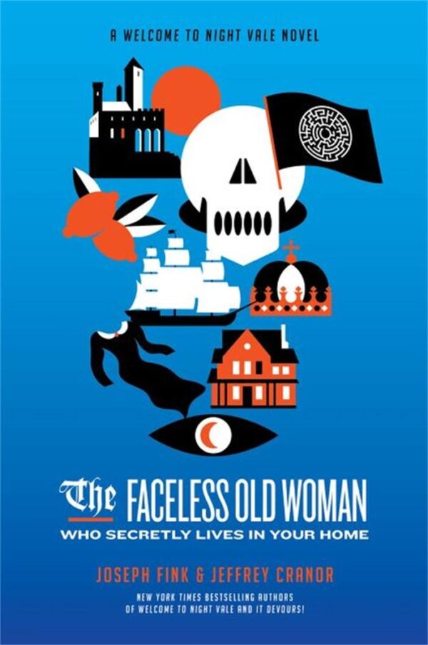 THE FACELESS OLD WOMAN WHO SECRETLY LIVES IN YOUR HOME: A WELCOME TO NIGHT VALE NOVEL