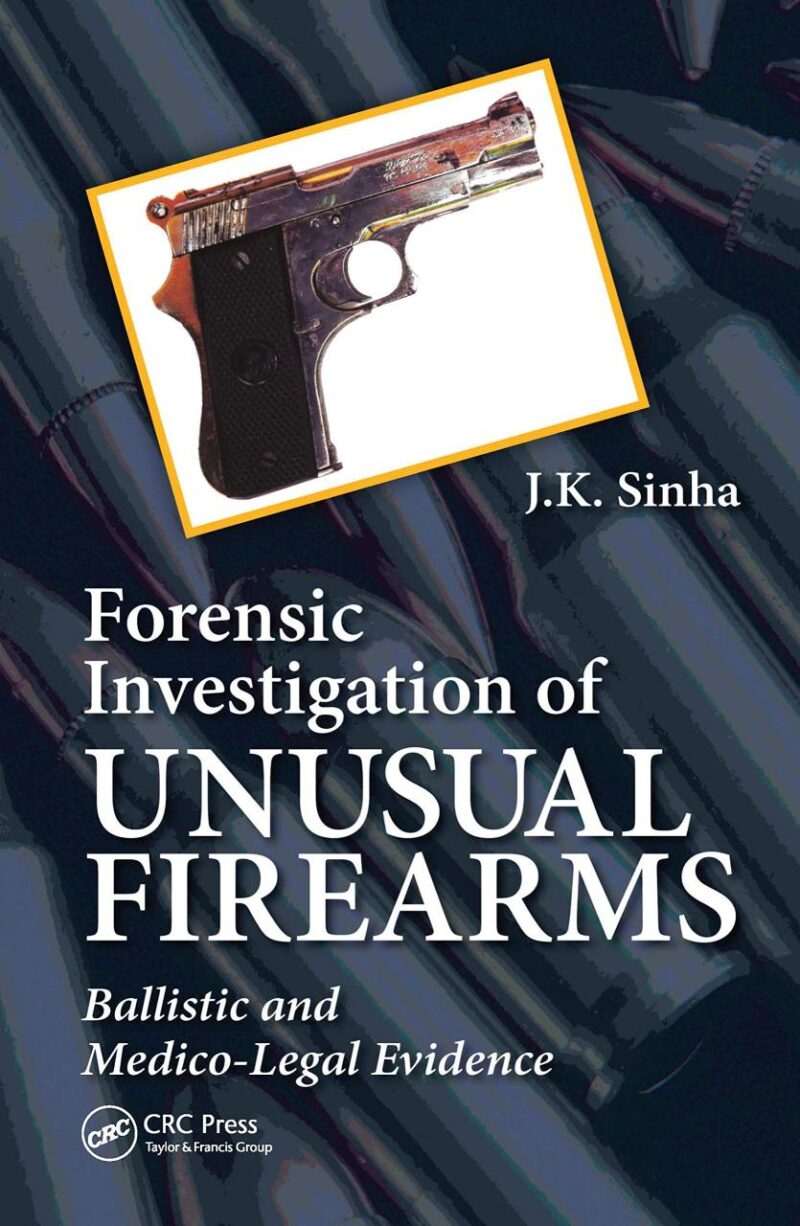 FORENSIC INVESTIGATION OF UNUSUAL FIREARMS BALLISTIC AND MEDICO LEGAL EVIDENCE (PB 2021)