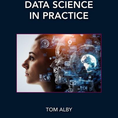 Data Science in Practice (Chapman & Hall/CRC Data Science Series)