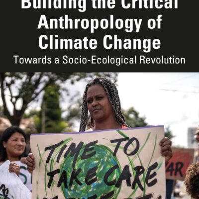 Building The Critical Anthropology Of Climate Change Towards A Socio Ecological Revolution (Pb 2025)