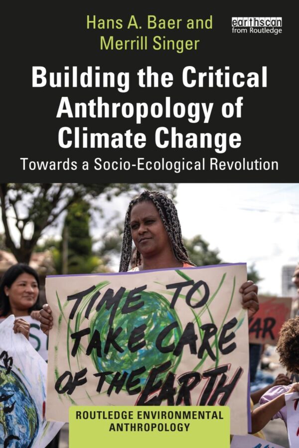 Building The Critical Anthropology Of Climate Change Towards A Socio Ecological Revolution (Pb 2025)