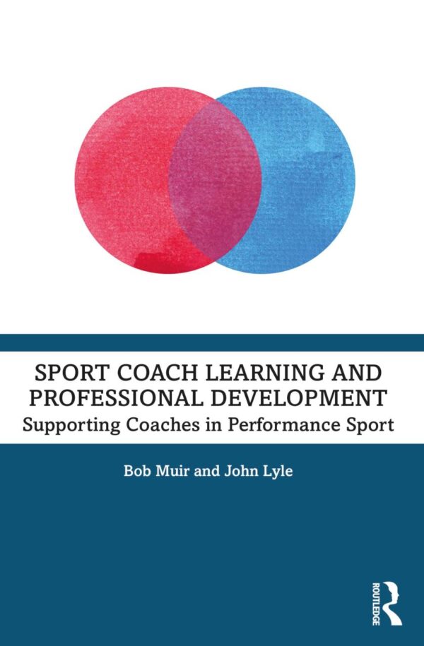 Sport Coach Learning And Professional Development Supporting Coaches In Performance Sport (Pb 2025)