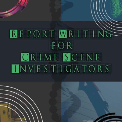 Report Writing for Crime Scene Investigators