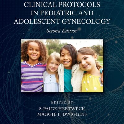 CLINICAL PROTOCOLS IN PEDIATRIC AND ADOLESCENT GYNECOLOGY 2ED (PB 2022)