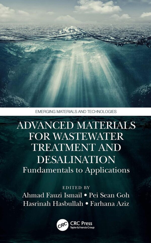 ADVANCED MATERIALS FOR WASTEWATER TREATMENT AND DESALINATION: FUNDAMENTALS TO APPLICATIONS (Emerging Materials and Technologies)