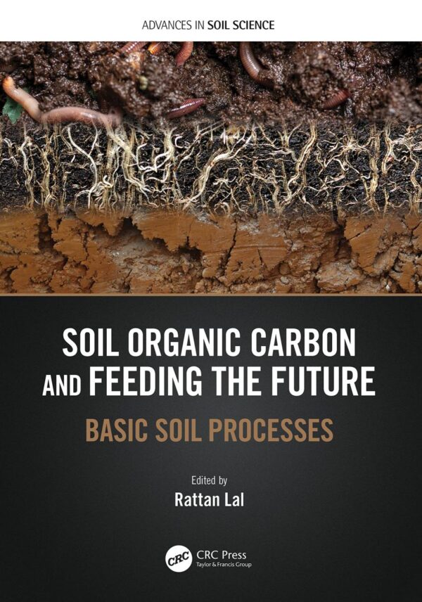 Soil Organic Carbon and Feeding the Future: Basic Soil Processes (Advances in Soil Science)
