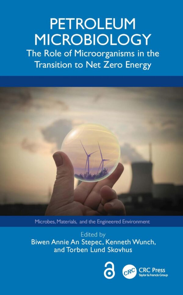 PETROLEUM MICROBIOLOGY THE ROLE OF MICROORGANISMS IN THE TRANSITION TO NET ZERO ENERGY (HB 2024)