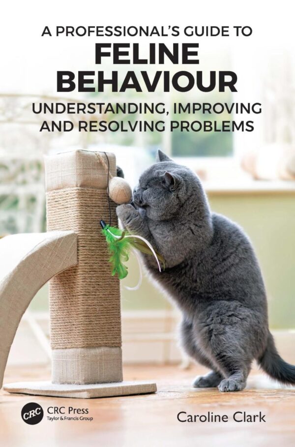 A Professional’S Guide To Feline Behaviour: Understanding