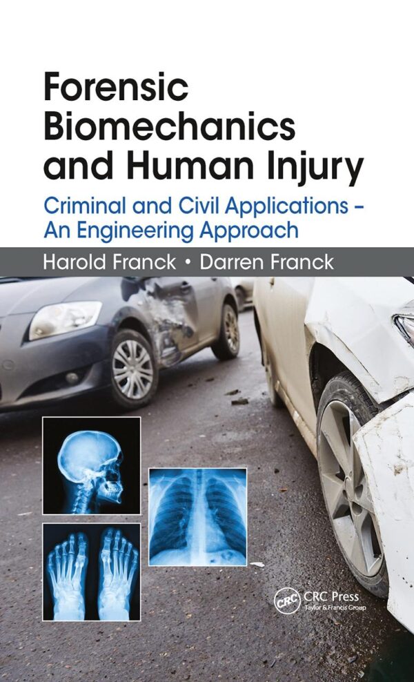 FORENSIC BIOMECHANICS AND HUMAN INJURY CRIMINAL AND CIVIL APPLICATIONS AN ENGINEERING APPROACH (PB 2020)