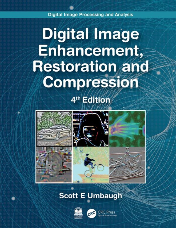 DIGITAL IMAGE PROCESSING AND ANALYSIS DIGITAL IMAGE ENHANCEMENT RESTORATION AND COMPRESSION 4ED (HB 2023) ALSO AVAILABLE SET ISBN 9781032071282