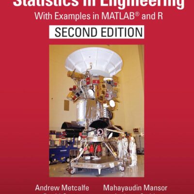 STATISTICS IN ENGINEERING : WITH EXAMPLES IN MATLAB® AND R