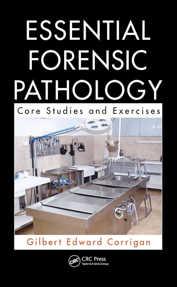 ESSENTIAL FORENSIC PATHOLOGY CORE STUDIES AND EXERCISES (PB 2020)