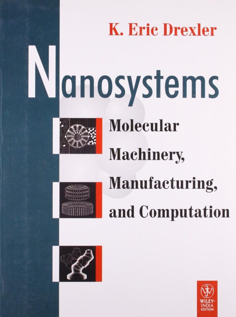 Nanosystems Molecular Machinery Manufacturing And Computation (Pb 2010)
