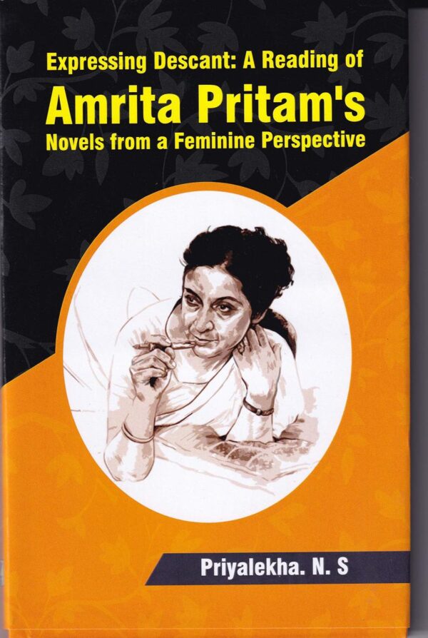 Expressing Descant: A reading of Amrita Pritam's Novels from a Feminine Perspective [Hardcover] Priyalekha N.S.