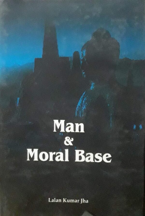 Man and Moral Base book cover by Lallan Kumar Jha - Hardcover edition on philosophy and ethics from New Bharatiya Book Corporation