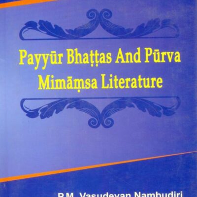 Payyu Bhattas and Purva Mimansa Literature [Hardcover] P.M. Vasudevan Nambudiri
