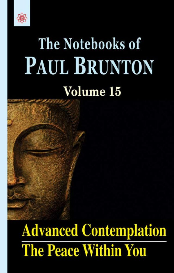 Advanced Contemplation: The Peace Within You - The Notebooks of Paul Brunton Volume 15 book cover