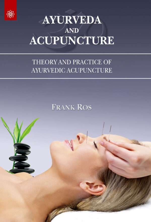 Ayurveda and Acupuncture: Theory and Practice of Ayurvedic Acupuncture book cover - integrating Ayurvedic and acupuncture healing systems