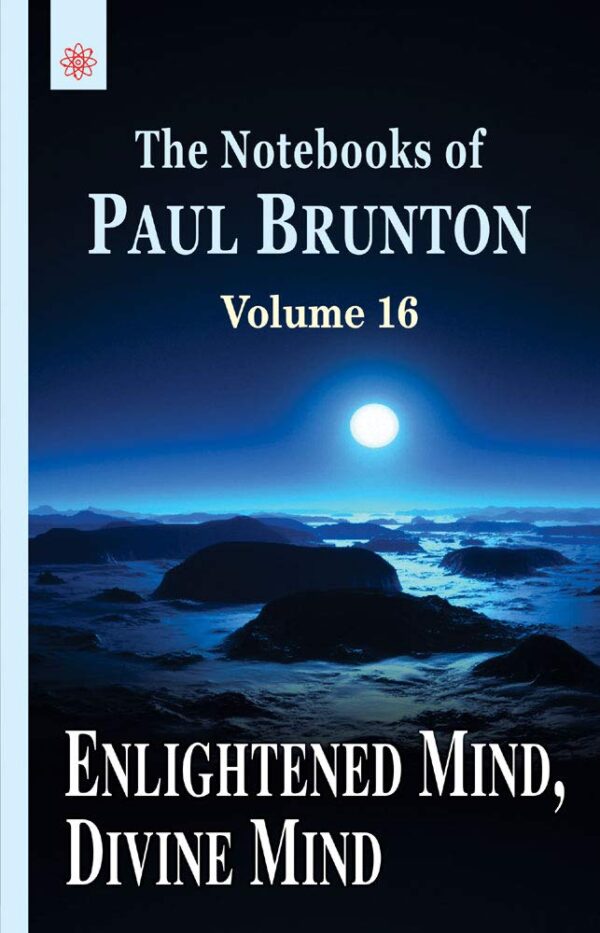 Enlightened Mind Divine Mind The Notebooks of Paul Brunton Volume 16 - Spiritual Philosophy Book