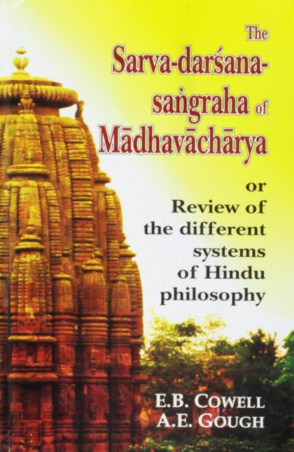 The Sarva-Darsana-Sangraha of Madhavacharya: Review of the Different Systems of the Hindu Philosophy