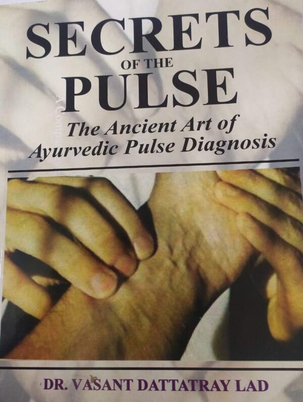 SECRETS OF PULSE (Art of Ayurvedic Pulse Diagnosis) [Paperback] Dr. Vasant D Lad