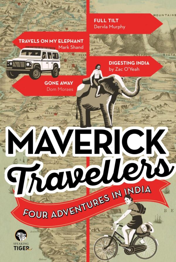 Maverick Travellers Four Adventures in India [Paperback] Dom Moraes; Dervla Murphy; Mark Shand and Zac O?Yeah [Paperback] Dom Moraes; Dervla Murphy; Mark Shand and Zac O?Yeah [Paperback] Dom Moraes; Dervla Murphy; Mark Shand and Zac O?Yeah [Paperback] Dom
