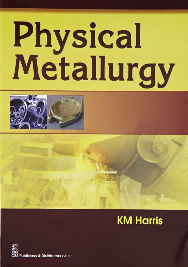 PHYSICAL METALLURGY (PB 2017) [Paperback] HARRIS K