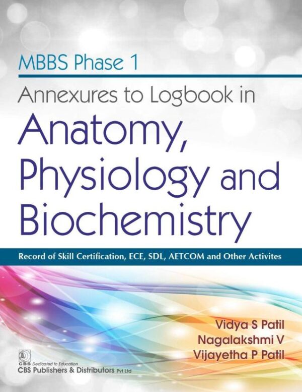 MBBS PHASE I ANNEXURES TO LOGBOOK IN ANATOMY PHYSIOLOGY AND BIOCHEMISTRY (PB 2021) [Paperback] Patil V S