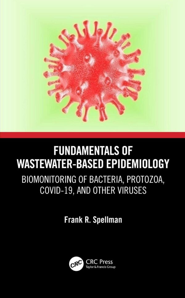 FUNDAMENTALS OF WASTEWATER BASED EPIDEMIOLOGY BIOMONITORING OF BACTERIA PROTOZOA COVID 19 AND OTHER VIRUSES (HB 2021)