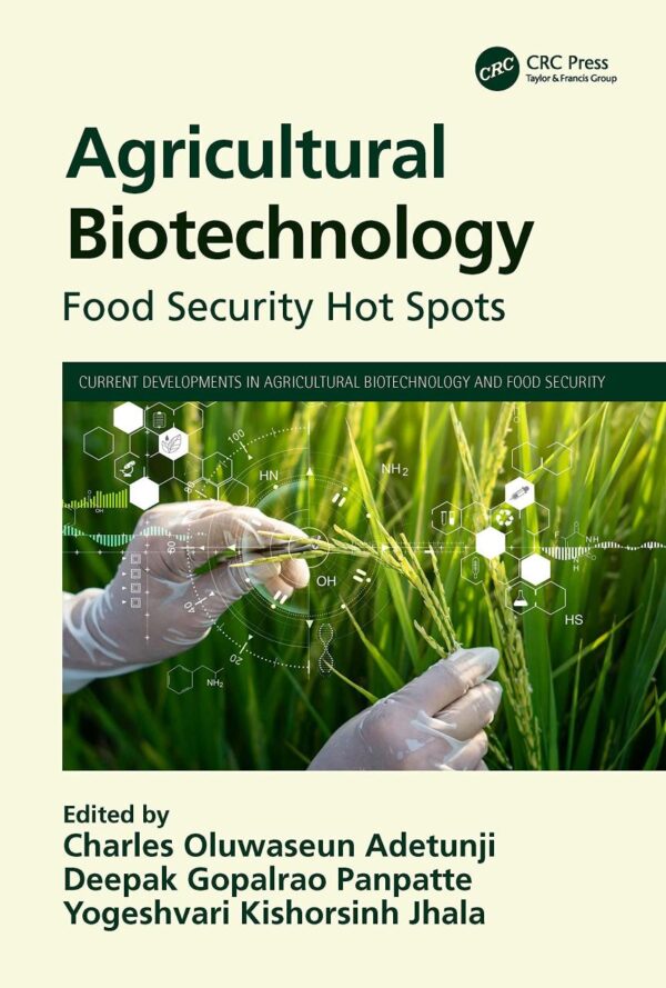 Agricultural Biotechnology: Food Security Hot Spots (Current Developments in Agricultural Biotechnology and Food Security)