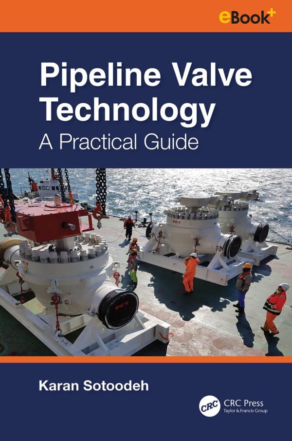 PIPELINE VALVE TECHNOLOGY A PRACTICAL GUIDE (HB 2023)
