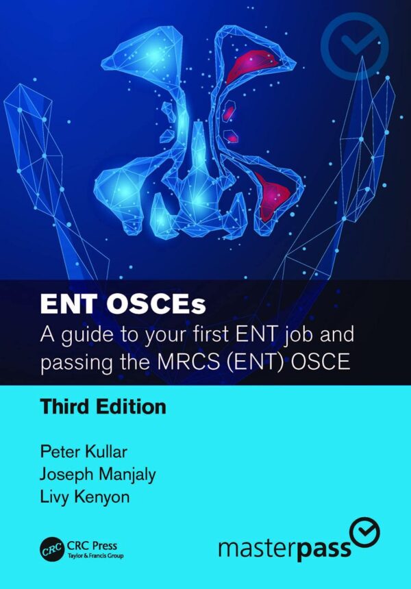 ENT OSCES A GUIDE TO YOUR FIRST ENT JOB AND PASSING THE MRCS OSCE 3ED (PB 2023)